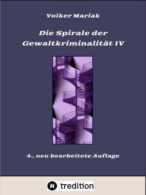 cover image of Die Spirale der Gewaltkriminalität IV  /  4., neu bearbeitete Auflage